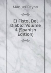El Fistol Del Diablo, Volume 4 (Spanish Edition)