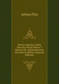 Breves Apuntes Sobre Derecho Penal Militar Y Manual De Administracion De Justicia Militar (Spanish Edition)