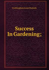 Success In Gardening;