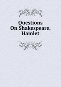 Questions On Shakespeare. Hamlet