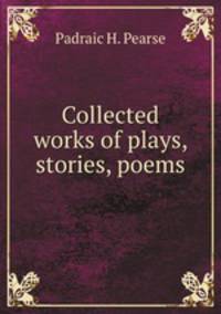 Collected works of plays, stories, poems