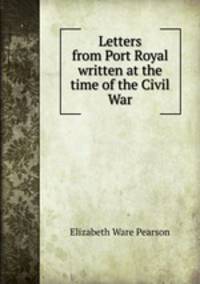 Letters from Port Royal written at the time of the Civil War
