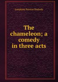 The chameleon; a comedy in three acts