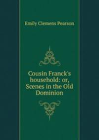 Cousin Franck's household: or, Scenes in the Old Dominion