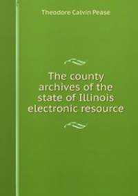 The county archives of the state of Illinois electronic resource