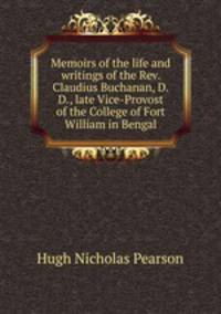 Memoirs of the life and writings of the Rev. Claudius Buchanan, D.D., late Vice-Provost of the College of Fort William in Bengal