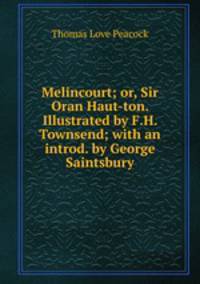 Melincourt; or, Sir Oran Haut-ton. Illustrated by F.H. Townsend; with an introd. by George Saintsbury