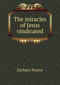 The miracles of Jesus vindicated