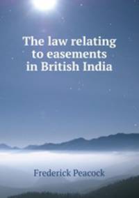 The law relating to easements in British India