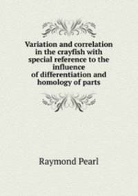 Variation and correlation in the crayfish with special reference to the influence of differentiation and homology of parts