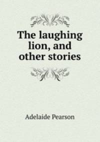 The laughing lion, and other stories
