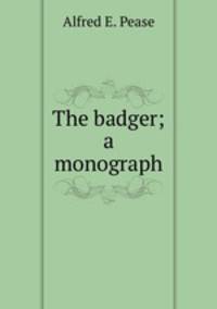 The badger; a monograph