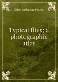 Typical flies; a photographic atlas