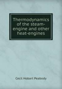 Thermodynamics of the steam-engine and other heat-engines