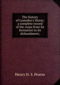 The history of Lumsden's Horse; a complete record of the corps from its formation to its disbandment;