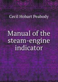 Manual of the steam-engine indicator