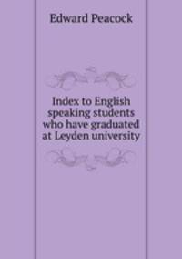 Index to English speaking students who have graduated at Leyden university