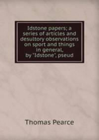 Idstone papers; a series of articles and desultory observations on sport and things in general, by "Idstone", pseud