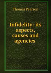 Infidelity: its aspects, causes and agencies .
