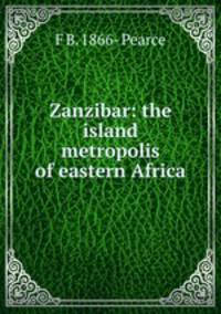 Zanzibar: the island metropolis of eastern Africa