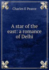 A star of the east: a romance of Delhi