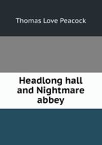 Headlong hall and Nightmare abbey
