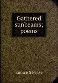 Gathered sunbeams; poems