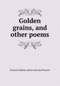 Golden grains, and other poems