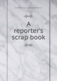 A reporter's scrap book