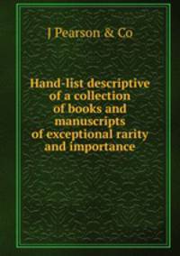 Hand-list descriptive of a collection of books and manuscripts of exceptional rarity and importance