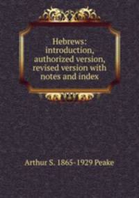 Hebrews: introduction, authorized version, revised version with notes and index