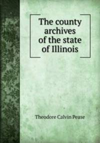 The county archives of the state of Illinois