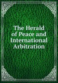 The Herald of Peace and International Arbitration