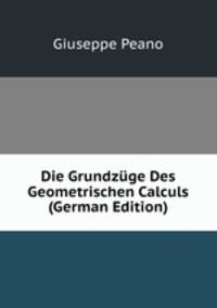 Die Grundzuge Des Geometrischen Calculs (German Edition)