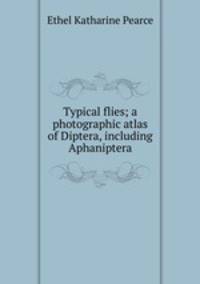 Typical flies; a photographic atlas of Diptera, including Aphaniptera
