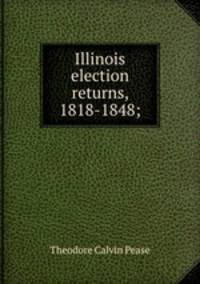 Illinois election returns, 1818-1848;