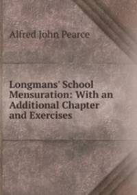 Longmans' School Mensuration: With an Additional Chapter and Exercises