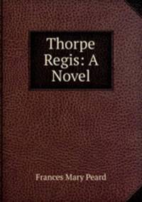 Thorpe Regis: A Novel
