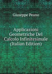 Applicazioni Geometriche Del Calcolo Infinitesimale (Italian Edition)