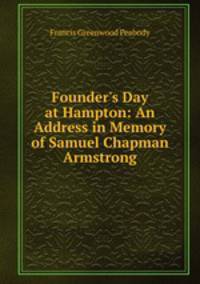 Founder's Day at Hampton: An Address in Memory of Samuel Chapman Armstrong