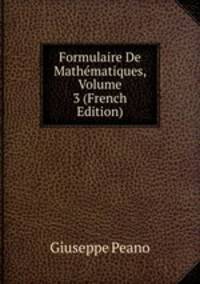 Formulaire De Mathematiques, Volume 3 (French Edition)