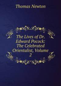 The Lives of Dr. Edward Pocock: The Celebrated Orientalist, Volume 2