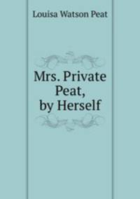 Mrs. Private Peat, by Herself