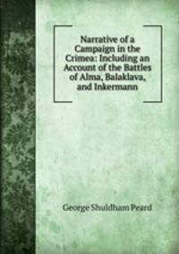 Narrative of a Campaign in the Crimea: Including an Account of the Battles of Alma, Balaklava, and Inkermann