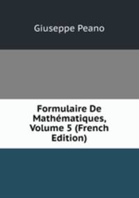 Formulaire De Mathematiques, Volume 5 (French Edition)