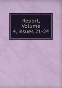 Report, Volume 4, issues 21-24