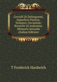 Cervelli Di Delinquenti, Superficie Parieto-Temporo-Occipitale: Ricerche Di Anatomia. Memoria Seconda (Italian Edition)