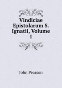 Vindiciae Epistolarum S. Ignatii, Volume 1