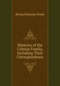 Memoirs of the Colman Family, Including Their Correspondence