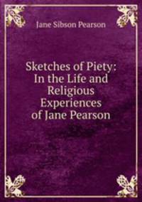 Sketches of Piety: In the Life and Religious Experiences of Jane Pearson